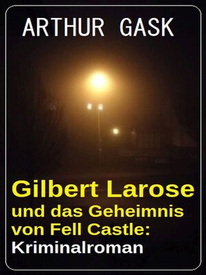 cover image of Gilbert Larose und das Geheimnis von Fell Castle